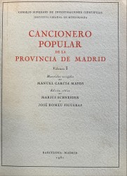 CANCIONEIRO POPULAR DE LA PROVINCIA DE MADRID. Volumen I (ao Volumen III). Mareriales recogidos por Manuel Garcia Matos. Edición critica por Marius Scneider y José Romeu Figueras.